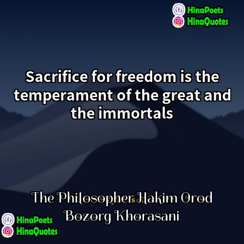 The Philosopher Hakim Orod Bozorg Khorasani Quotes | Sacrifice for freedom is the temperament of